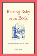 Raising Baby by the Book: The Education of