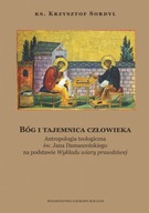 Bóg i tajemnica człowieka. Antropologia teologiczna św. Jana Damasceńskiego