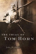 The Trial of Tom Horn Davis John W.