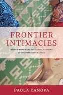 Frontier Intimacies: Ayoreo Women and the Sexual