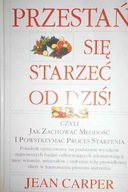 Przestan sie starzec od dzis! czyli Jak zachowac m