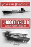 U-BOOTY TYPU XB. OCEANICZNE PODWODNE STAWIACZE MIN - MARIUSZ BOROWIAK