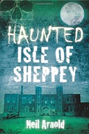 Haunted Isle of Sheppey Arnold Neil