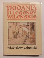 PODANIA I LEGENDY WILEŃSKIE - WŁADYSŁAW ZAHORSKI (DB+)