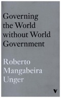 Governing the World Without World Government - Unger, Roberto Mangabeira