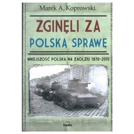 ZGINĘLI ZA POLSKĄ SPRAWĘ. MNIEJSZOŚĆ POLSKA NA ZAOLZIU 1870-2015