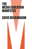 The Media Education Manifesto Buckingham David