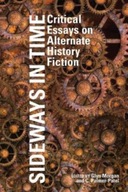 Sideways in Time: Critical Essays on Alternate