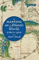 Mapping an Atlantic World, circa 1500 Metcalf