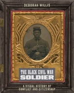 The Black Civil War Soldier: A Visual History of