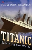 Titanic: Death on the Water Bradman Tom ,Bradman