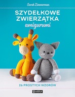 Szydełkowe zwierzątka amigurumi. 26 prostych wzorów - Sarah Zimmerman