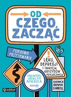 Od czego zacząć. Poradnik przetrwania lęku, depresji i innych kryzysów