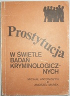 PROSTYTUCJA W ŚWIETLE BADAŃ KRYMINOLOGICZNYCH Michał Antoniszyn
