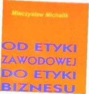 Od etyki zawodowej do wtyki biznesu - - Michalik