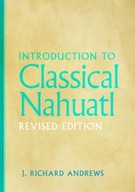 Introduction to Classical Nahuatl Andrews J.