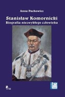 STANISŁAW KOMORNICKI BIOGRAFIA NIEZWYKŁEGO CZŁOWIEKA (1949-2016) ANNA PACHO