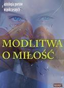 MODLITWA O MIŁOŚĆ. EDYCJA DRUGA. ANTOLOGIA...