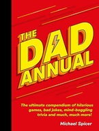 THE DAD ANNUAL: THE ULTIMATE COMPENDIUM OF HILARIOUS GAMES, BAD JOKES, MIND