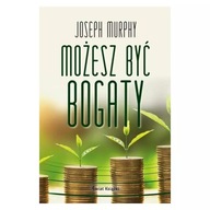 JOSEPH MURPHY - MOŻESZ BYĆ BOGATY - nowa !!!