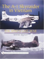 A-1 Skyraider in Vietnam: The Spad s Last War
