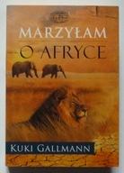 MARZYŁAM O AFRYCE - KUKI GALLMANN