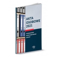 Akta Osobowe 2021. Prowadzenie, Przechowywanie I Z