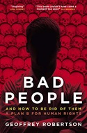 BAD PEOPLE: AND HOW TO BE RID OF THEM. A PLAN B FOR HUMAN RIGHTS - Geoffrey