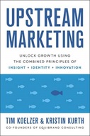 Upstream Marketing: Transform Your Business Using