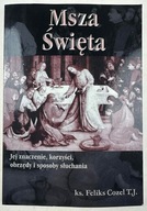 Msza święta Jej znaczenie korzyści obrzędy i sposoby słuchania Feliks Cozel