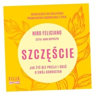 SZCZĘŚCIE. JAK ŻYĆ BEZ PRESJI I DBAĆ O SWÓJ... CD NIRO FELICIANO