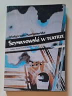 M. Komarowska - Szymanowski w teatrze