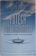 POTĘGA PODŚWIADOMOŚCI WYDANIE NOWE UZUPEŁNIONE Murphy