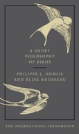 A Short Philosophy of Birds Dubois Philippe J.