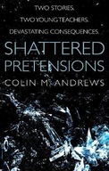 Shattered Pretensions Andrews Colin M.