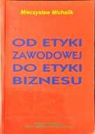 Od etyki zawodowej do wtyki biznesu - Michalik