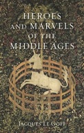 Heroes and Marvels of the Middle Ages Le Goff