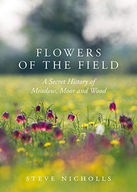 FLOWERS OF THE FIELD: MEADOW, MOOR AND WOODLAND - Steve Nicholls [KSIĄŻKA]