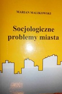 Socjologiczne problemy miasta - Marian Malikowski