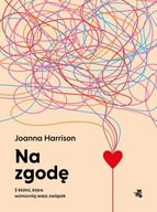 Na zgodę. 5 kłótni, które wzmocnią wasz związek Joanna Harrison