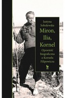 Miron, Ilia, Kornel Opowieść biograficzna o Kornelu Filipowiczu - Justyna S