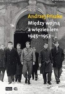 Między wojną a więzieniem 1945-1953 - Andrzej