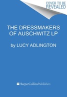 The Dressmakers of Auschwitz: The True Story of