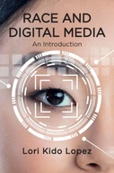 Race and Digital Media: An Introduction Lopez