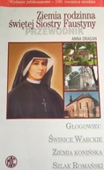 Ziemia rodzinna świętej Siostry Faustyny Anna Dragan