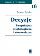 Decyzje Perspektywa psychologiczna i ekonomiczna