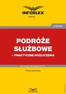 Podróże służbowe – praktyczne rozliczenia - ebook