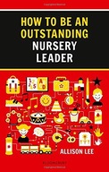 How to be an Outstanding Nursery Leader Lee