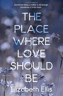 The Place Where Love Should Be Ellis Elizabeth