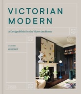 Victorian Modern: A Design Bible for the